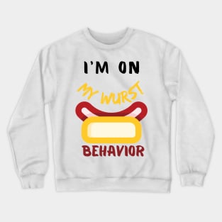 I M ON MY WURST BEHAVIOT Crewneck Sweatshirt